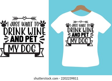 I Just Want to Drink Wine and Pet My Dog svg design