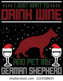 I just want to drink wine and pet my German Shepherd typography vector T-shirt designs for the Christmas holiday in the USA will be held on December 25. Christmas dog, wine beer lover design. 