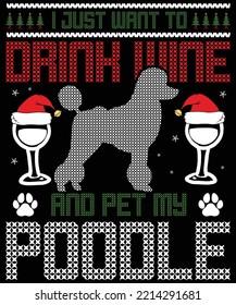 I just want to drink wine and pet my  Poodle  typography vector T-shirt designs for the Christmas holiday in the USA will be held on December 25. Christmas dog, wine beer lover design. 