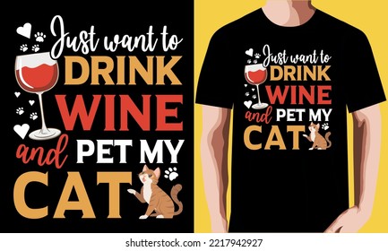 just want to drink wine and pet my cat t shirt design.