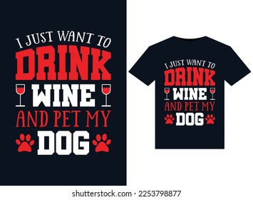 I Just Want To Drink Wine And Pet My Dog illustrations for print-ready T-Shirts design