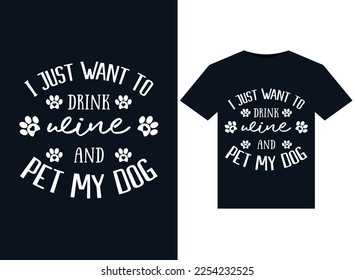 I Just Want To Drink Wine And Pet My Dog illustrations for print-ready T-Shirts design