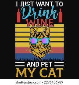 I just want to drink wine and pet my cat tshirt design 