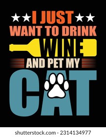 
I JUST WANT TO DRINK WINE AND PET MY CAT TSHIRT DESIGN