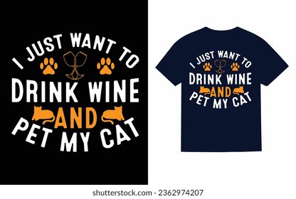 
I just want to drink wine and pet my cat, Cat t shirt design