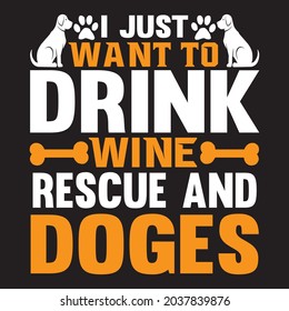 I just want to drink wine rescue and Doges t shirt design, vector file.