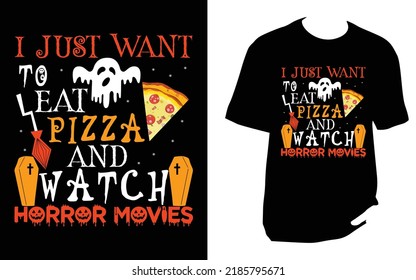 i just want to eat pizza and watch horror movies Halloween t shirt design