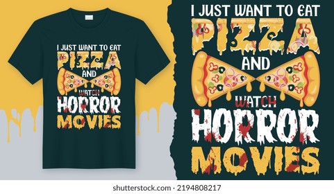 I Just Want To Eat Pizza And Watch Horror Movies, Halloween T-Shirt Design Vector for October 31