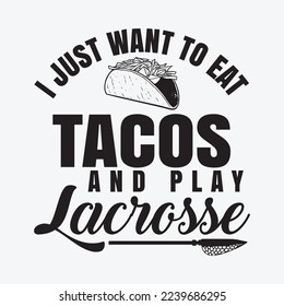 I just want to eat tacos and play lacrosse