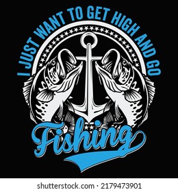 I just want to get high and go Fishing t shirt and mug design vector illustration