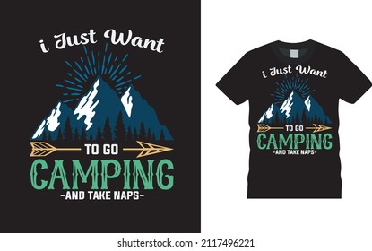I Just Want To Go Camping T shirt Design, apparel, vector illustration, graphic template, print on demand, textile fabrics, retro style, typography, vintage, mountains t shirt