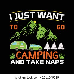 I just want to go camping and take naps- Camping t shirt design, T shirt design with vector