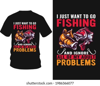 I just want to go fishing and ignore all of my adult problems - fishing t-shirt design, fishing vector, logo, label t-shirt.