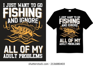 i just want to go fishing and ignore all of my adult problems tshirt design vector