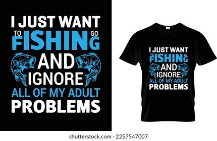 I just want
to go fishing and ignore all of my adult problems