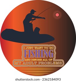 I just want to go fishing and ignore all of my adult problems t-shirt design