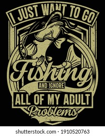 I just want to go fishing T-Shirt Design for fishing lovers