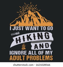 I just want to go hiking and ignore all of my adult problem- Hiking T-shirt, T-shirt Design, Hiking labels, badges, vector illustration,  Poster, Custom T-shirt design, Trendy T-shirt Design