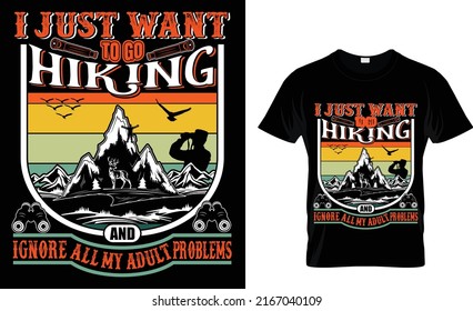 I just want to go hiking . Ignore all my adult problems. Hiking T Shirt Design template.