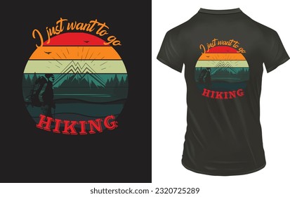 I  just want to go hiking is a vintage style t shirt design.