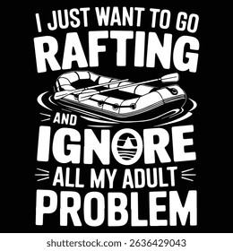 I JUST WANT TO GO RAFTING Graphic design for Rafting Lovers