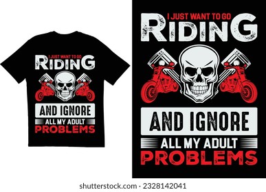 I just want to go riding and ignore my adult problems t shirt design. Bike t shirt design. Motorcycle t shirt. T shirt for bike lovers