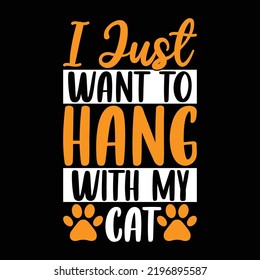 I Just Want To Hang With My Cat, Cats And Dogs, Pet Lover Gift, Vector Illustration, Vintage Shirt