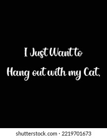 I Just Want To Hang Out With My Cat Shirt Design, Cat Lover tshirt, Cute Meow design shirt,Funny Cat
