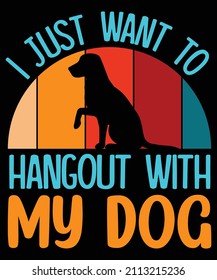 I just want to hangout with my dog typography t shirt