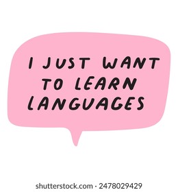 I just want to learn languages. Speech bubble. bilingual concept. Flat vector design on white background.