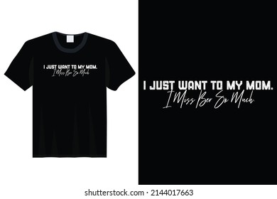 I Just Want To My Mom, Mother Day T-shirt Design