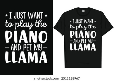 I just want to paly the piano and pet my llamas llamas loves typography graphics tshirt design