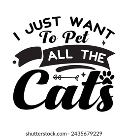     i just want to pet all the cats, Cat Lover , Cats , Animal Silhouette, Hand-lettered Quotes, Girl Shirt 
