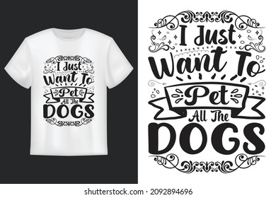 I Just Want To Pet All The Dog, T shirt Design, Perfect for t-shirt, posters, greeting cards, textiles, and gifts.