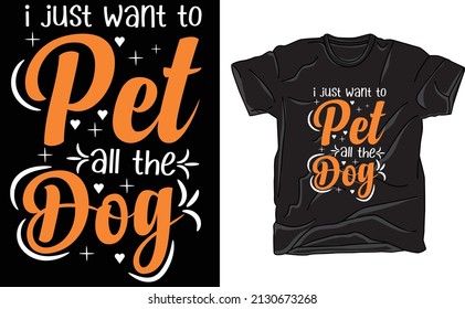 I just want to pet all the dog t-shirt design for dog lover