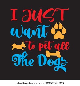 I just want to pet all The Dogs T-Shirt Design, Vector File.