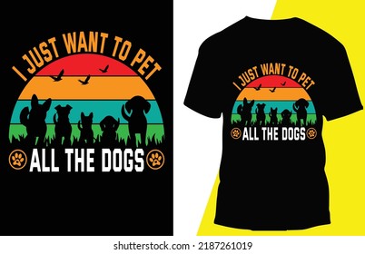 i just want to pet all the dogs typograpy t shirt design