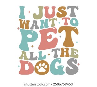 I just want to pet all the dogs Retro Shirt, Dog Mom shirt, Dog Mom Quotes, Fur Mama Shirt, Dog Lover Gift, Mothers Day Gift, Cute Pet Owner Tee, Retro Pet Design, Animal Rescue Support, Cut File Cric