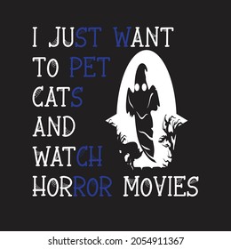 I just want to pet cats and watch horror movies Halloween t-shirt.