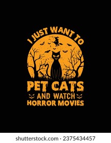 I JUST WANT TO PET CATS AND WATCH HORROR MOVIES Pet t shirt design