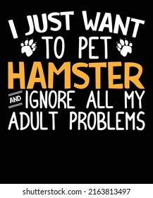 I Just Want To Pet Hamster And Ignore All My Adult Problems