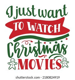 I just want to watch Christmas movies Merry Christmas shirt print template, funny Xmas shirt design, Santa Claus funny quotes typography design