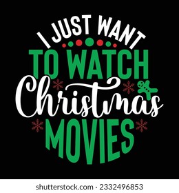 I Just Want To Watch Christmas Movies, Funny Quote Christmas T Shirt, Christmas Movies Tee Graphic Illustration Art