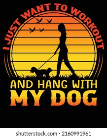 I just Want to Workout And Hang With My Dog T-shirt design for dog lovers.