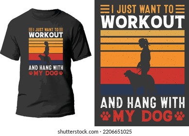 I just want to workout and hang with my dog t shirt design.