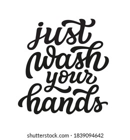 Just wash your hands. Hand lettering quote isolated on white background. Vector typography for posters, cards, banners, stickers, flyers