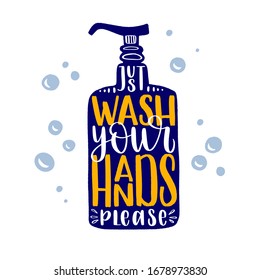 Just wash your hands - uplifting concept of coronavirus quarantine. Coronavirus COVID-19 in the world. Modern calligraphy lettering quote. Vector template for posters, banners, advertising.