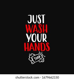 Just wash your hands - uplifting concept of coronavirus quarantine. Coronavirus COVID-19 in the world. Modern calligraphy lettering quote. Vector template for posters, banners, advertising.