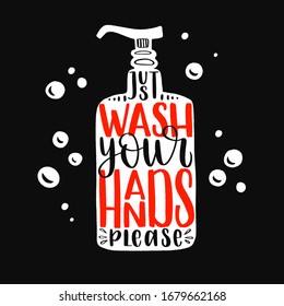 Just wash your hands - uplifting concept of coronavirus quarantine. Coronavirus COVID-19 in the world. Modern calligraphy lettering quote. Vector template for posters, banners, advertising.