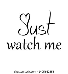 Just watch me text, typography for print or use as poster, card, flyer or T shirt